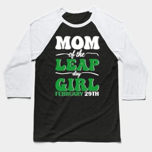 Mom Of The Leap Day Girl February 29th Baseball T-Shirt